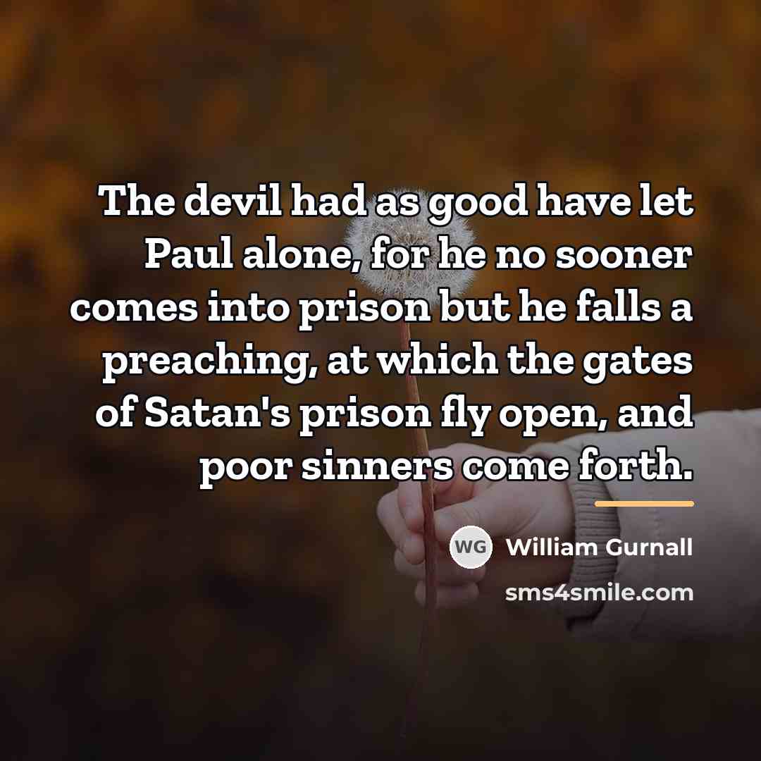 “The devil had as good have let Paul alone, for…” quote by William Gurnall