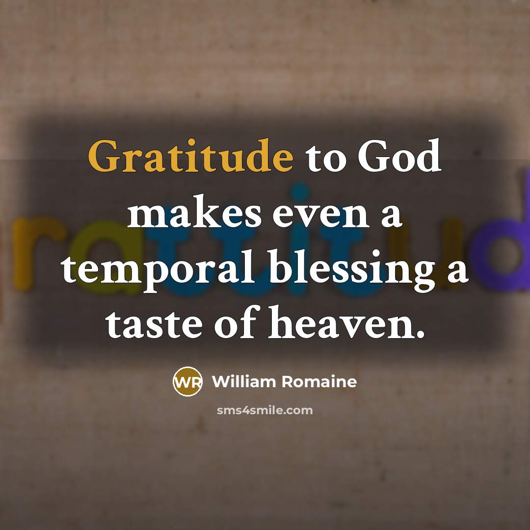 “Gratitude to God makes even a temporal blessing a taste…” quote by William Romaine