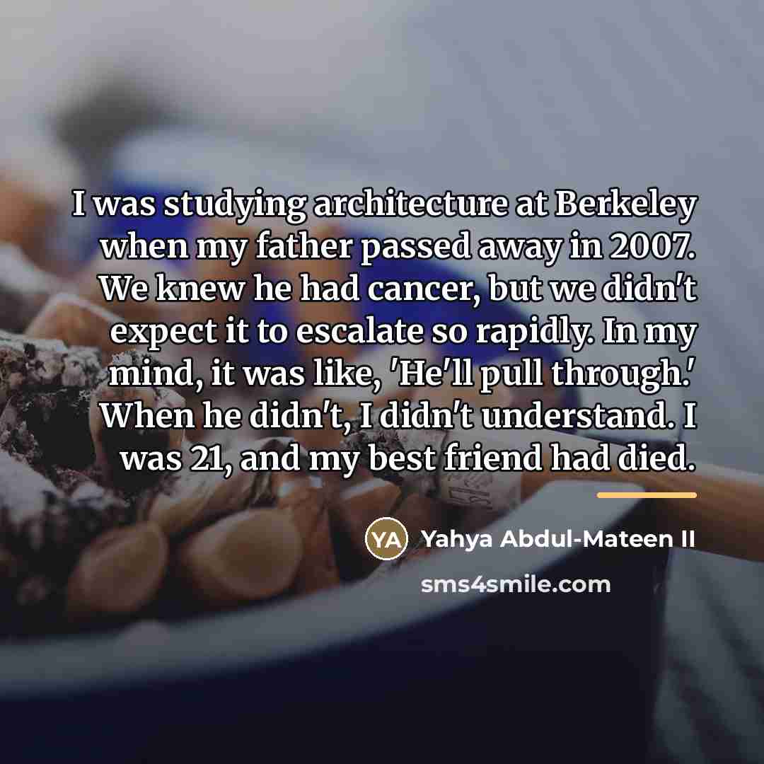 “I was studying architecture at Berkeley when my father passed…” quote by Yahya Abdul-Mateen II