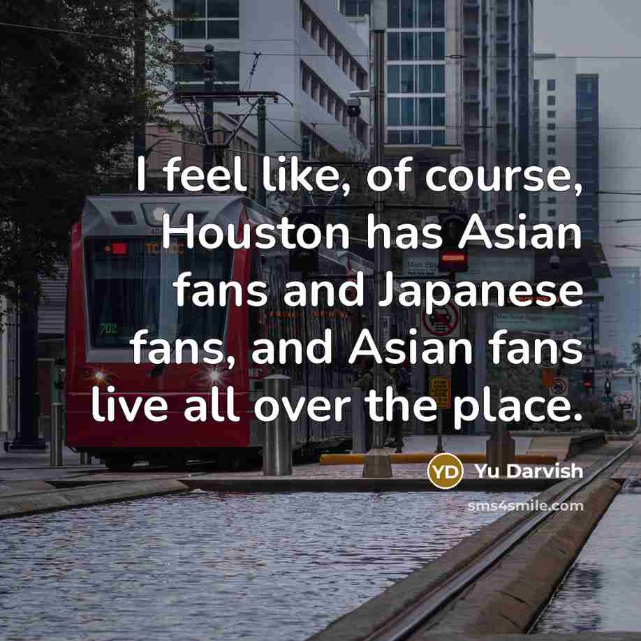 “I feel like, of course, Houston has Asian fans and…” quote by Yu Darvish