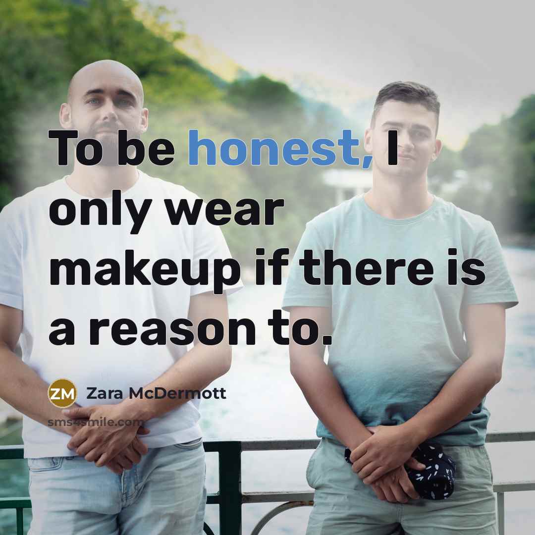 “To be honest, I only wear makeup if there is…” quote by Zara McDermott