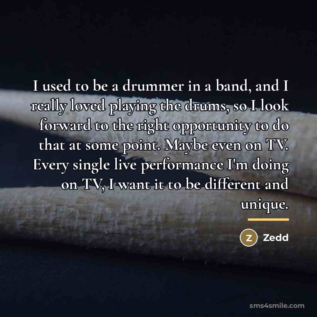 “I used to be a drummer in a band, and…” quote by Zedd