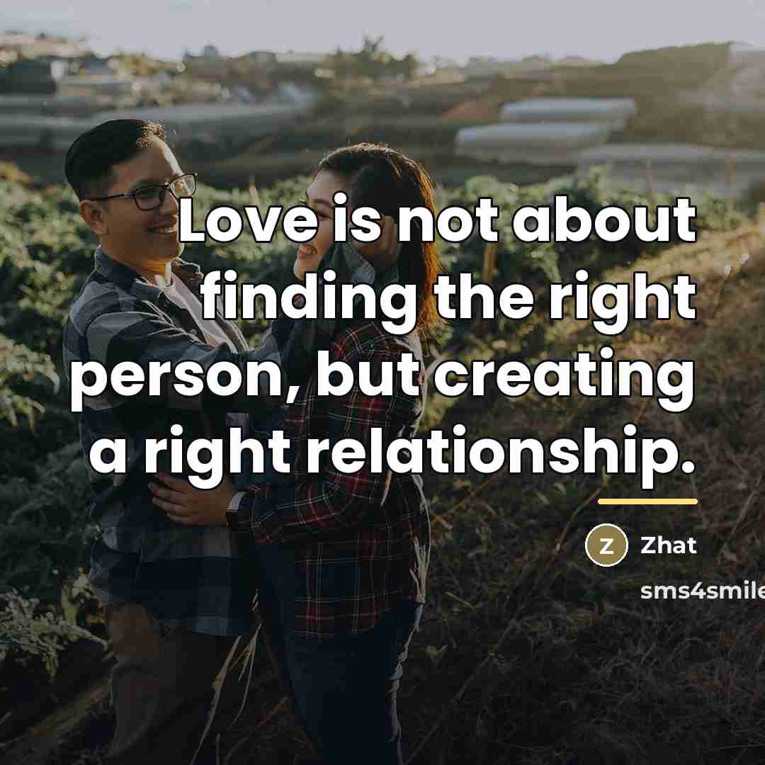 “Love is not about finding the right person, but creating…” quote by Zhat