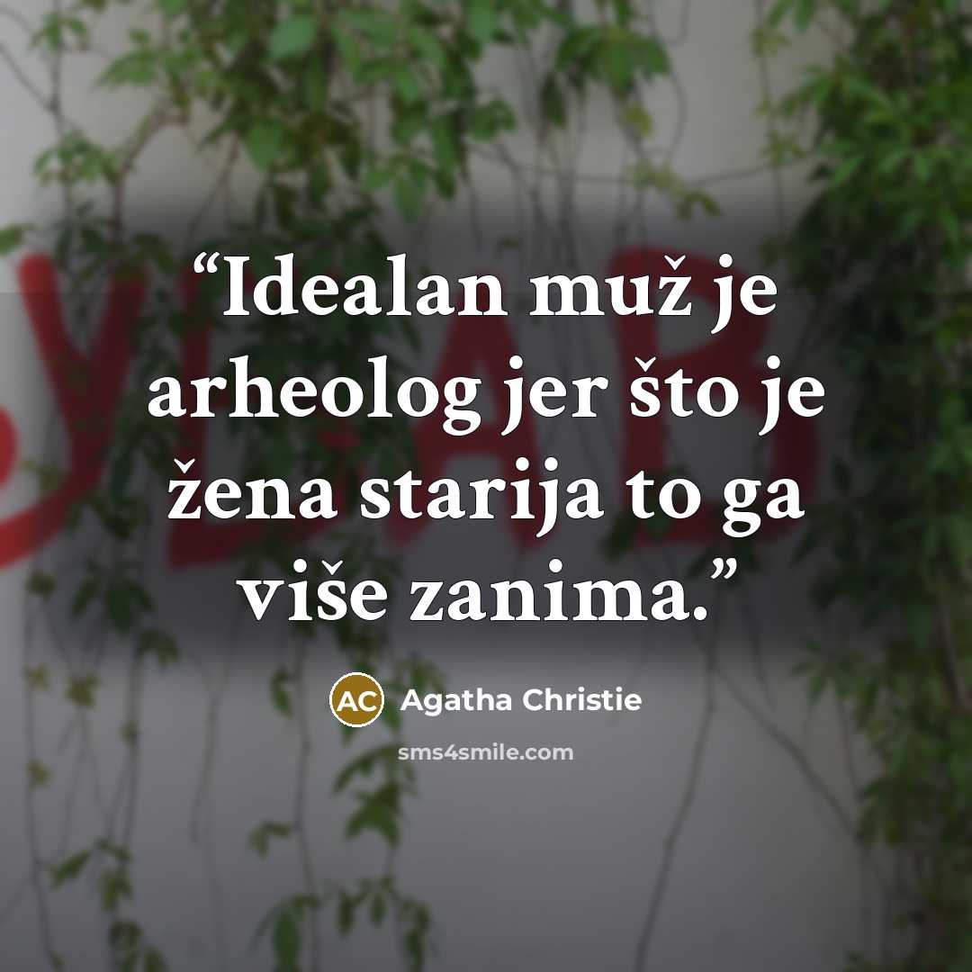 “Idealan muž je arheolog jer što je žena starija to ga više zanima.” quote by Agatha Christie