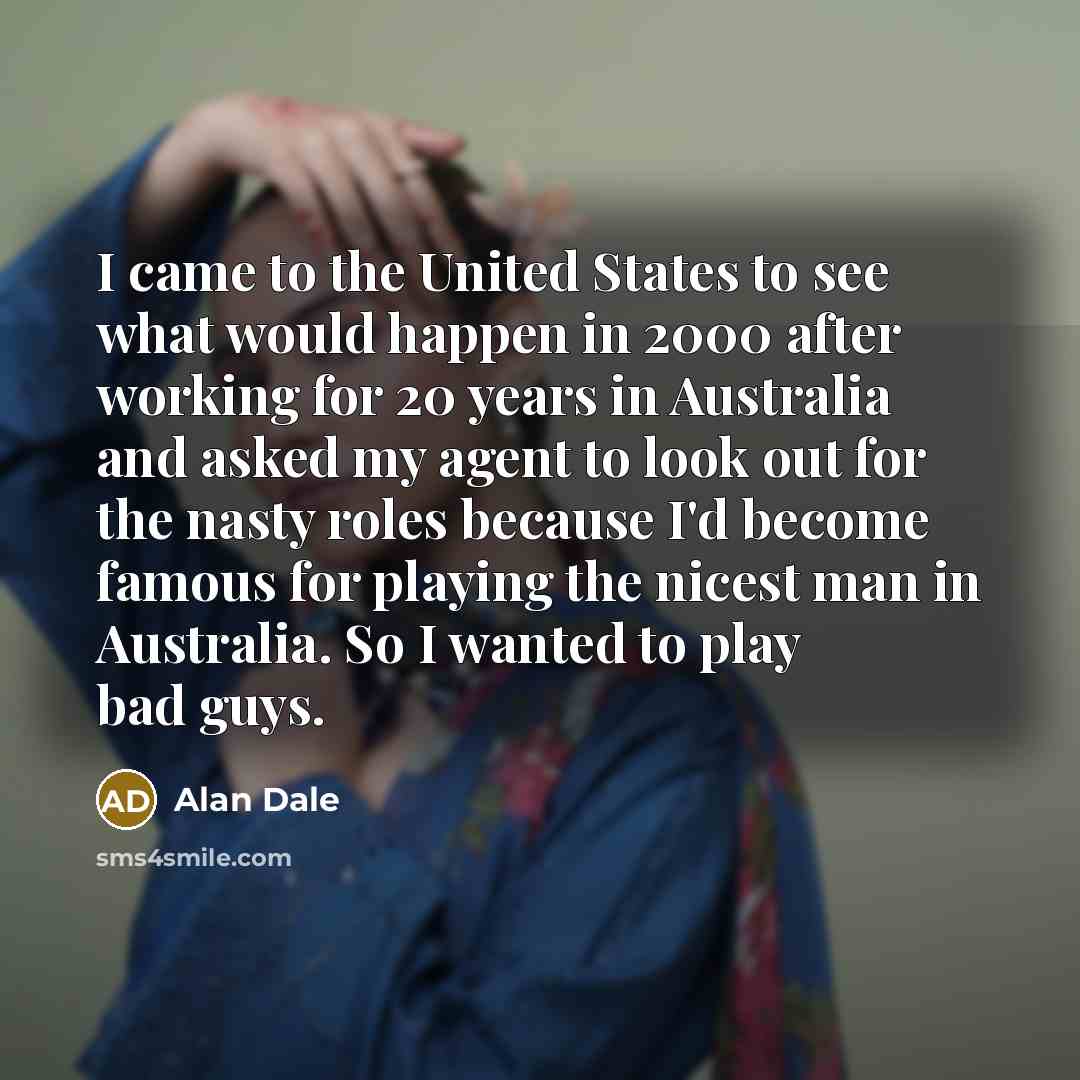 “I came to the United States to see what would…” quote by Alan Dale
