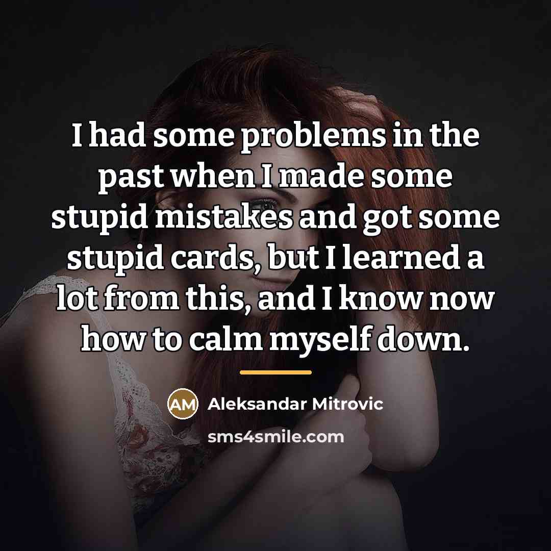 “I had some problems in the past when I made…” quote by Aleksandar Mitrovic