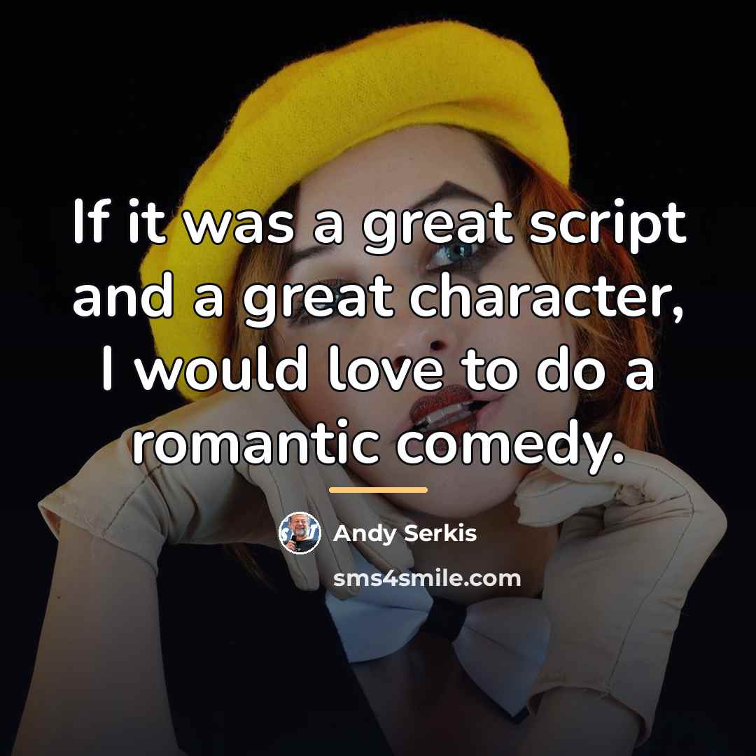 “If it was a great script and a great character,…” quote by Andy Serkis