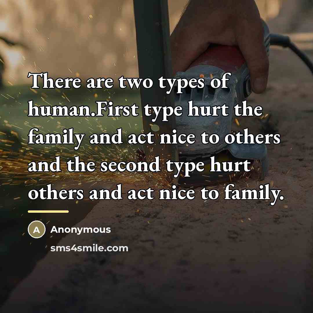 “There are two types of human.First type hurt the family…” quote by Anonymous