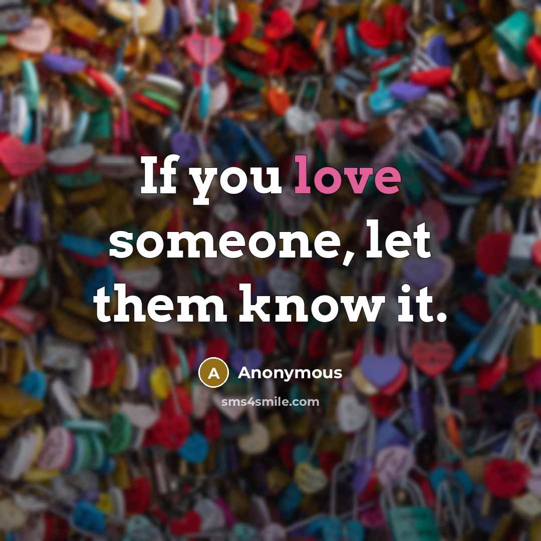 “If you love someone, let them know it.…” quote by Anonymous