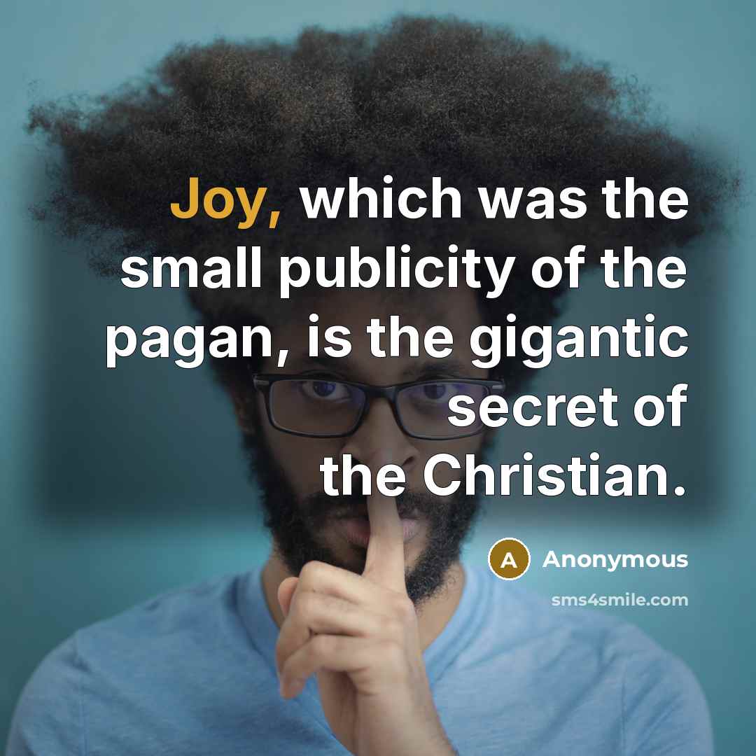 “Joy, which was the small publicity of the pagan, is…” quote by Anonymous