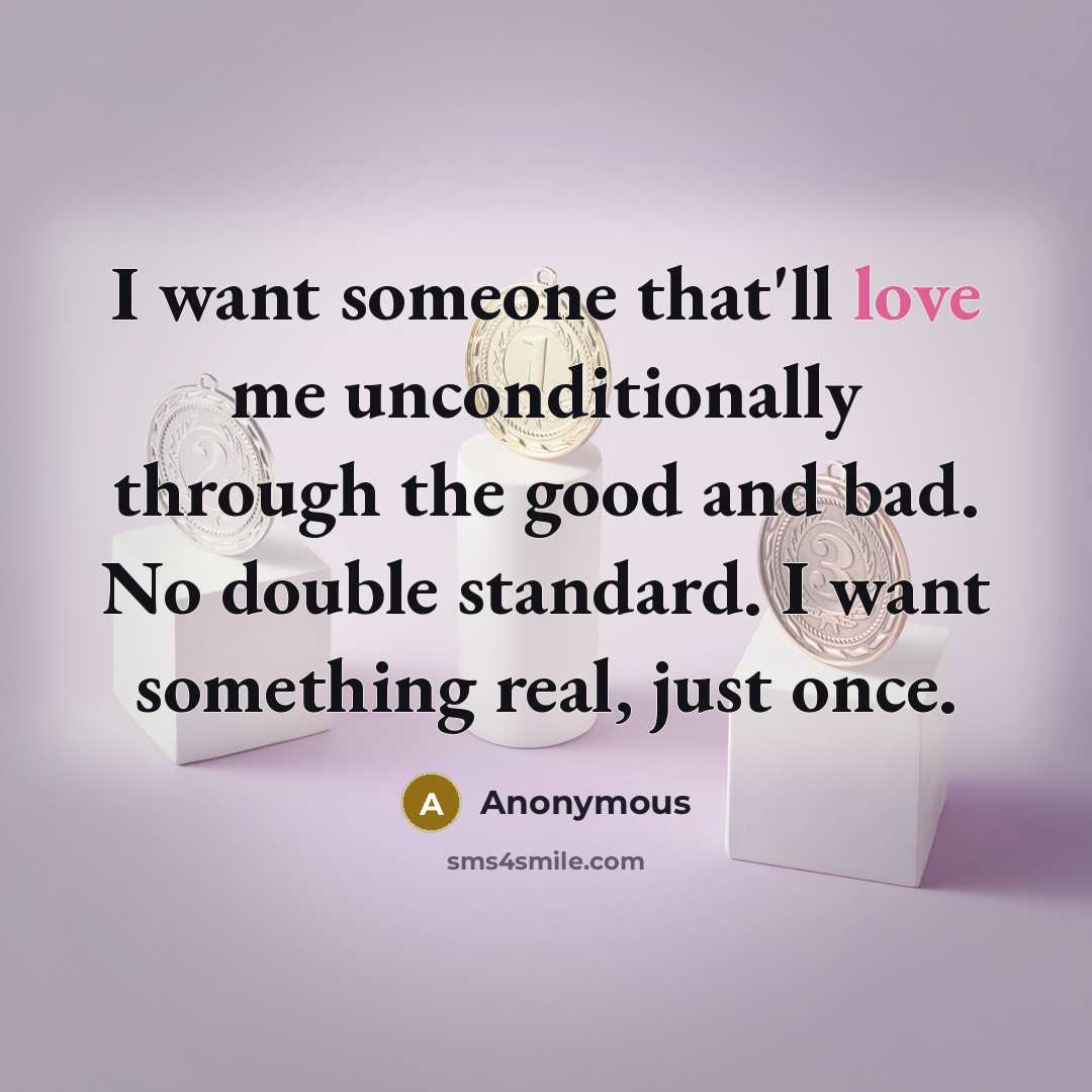 “I want someone that'll love me unconditionally through the good…” quote by Anonymous