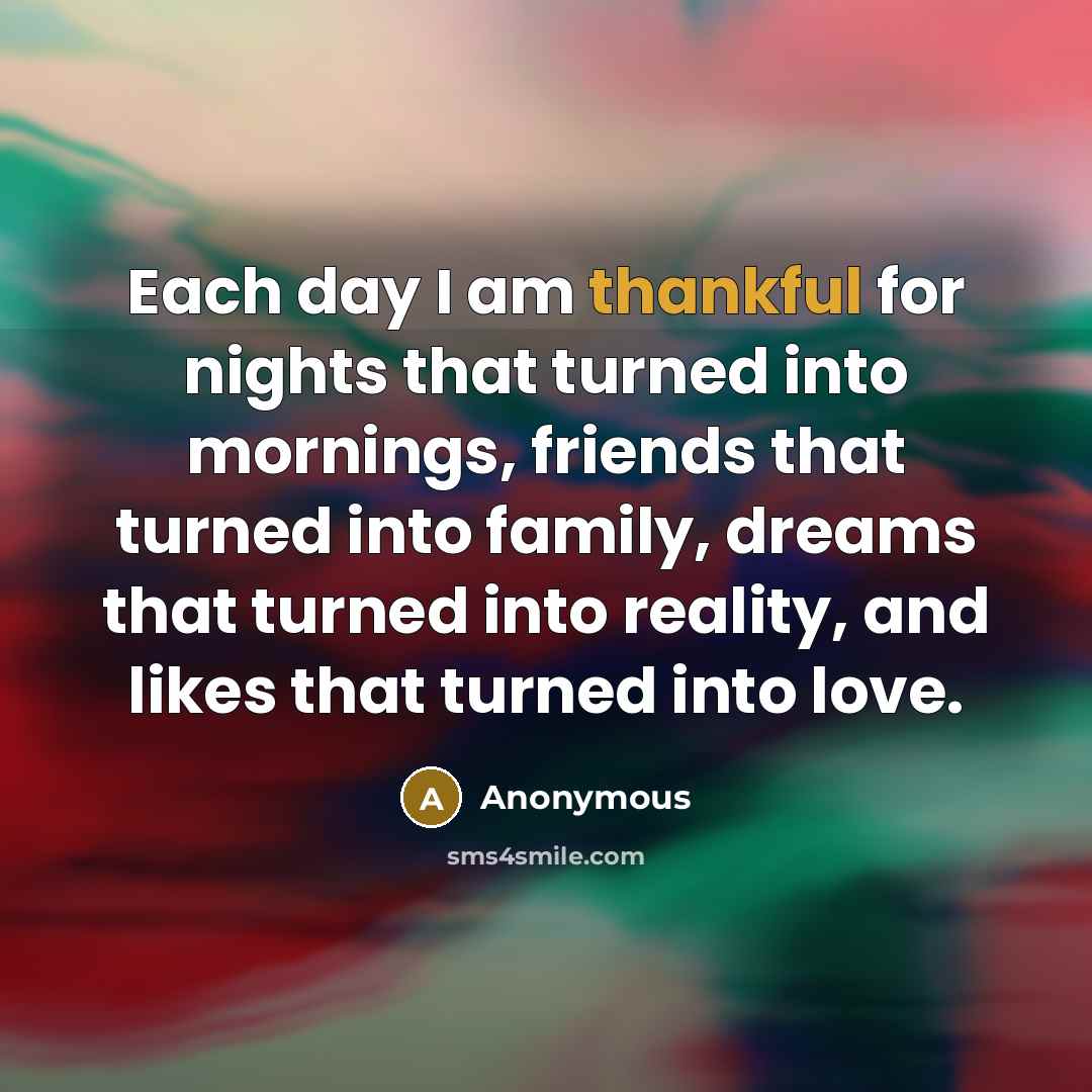 “Each day I am thankful for nights that turned into…” quote by Anonymous
