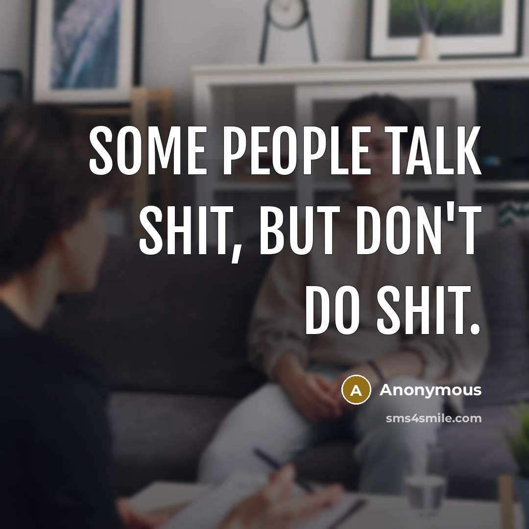 “Some people talk shit, but don't do shit.…” quote by Anonymous