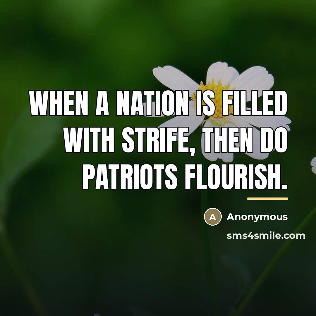 “When a nation is filled with strife, then do patriots…” quote by Anonymous