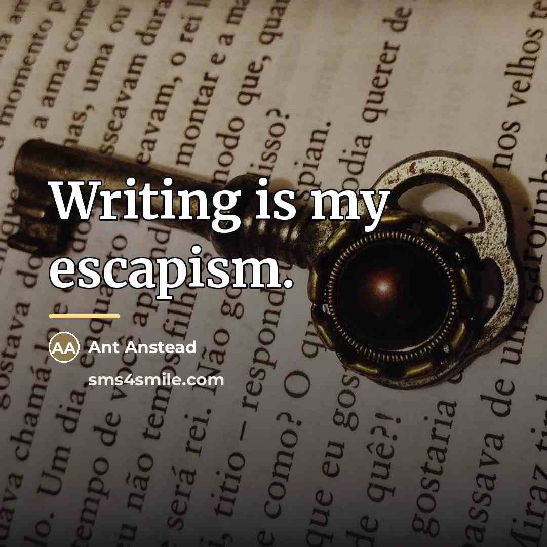 “Writing is my escapism.…” quote by Ant Anstead