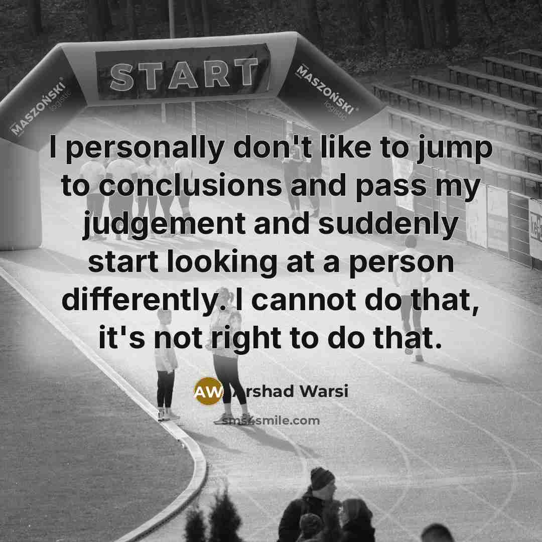 “I personally don't like to jump to conclusions and pass…” quote by Arshad Warsi