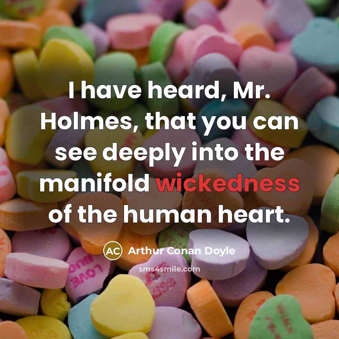 “I have heard, Mr. Holmes, that you can see deeply…” quote by Arthur Conan Doyle
