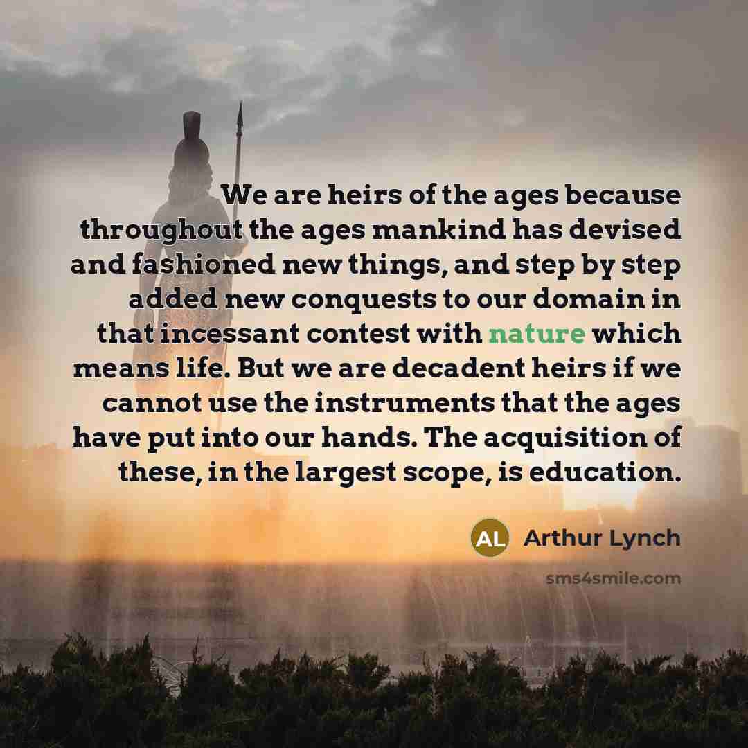 “We are heirs of the ages because throughout the ages…” quote by Arthur Lynch