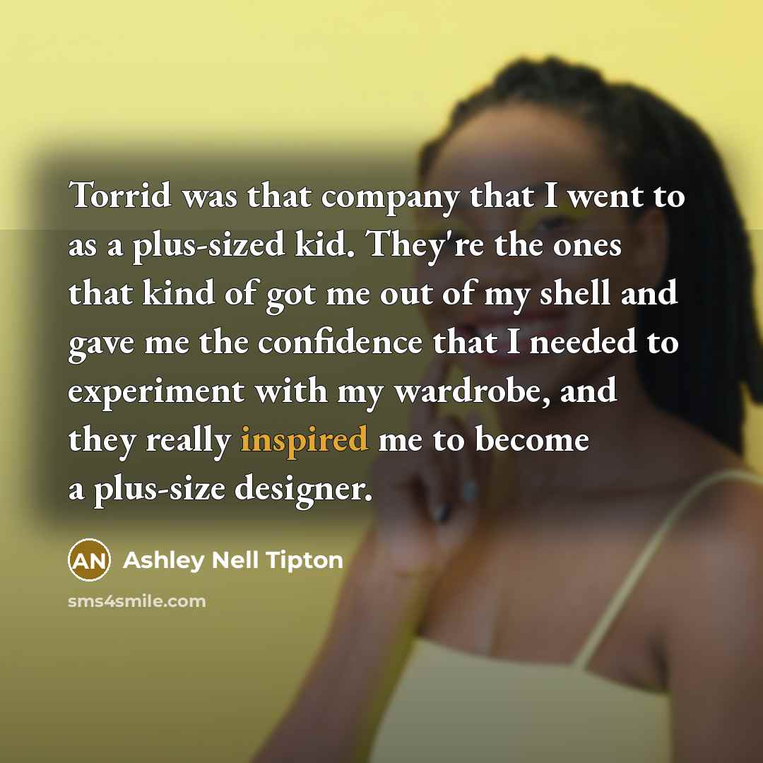 “Torrid was that company that I went to as a…” quote by Ashley Nell Tipton