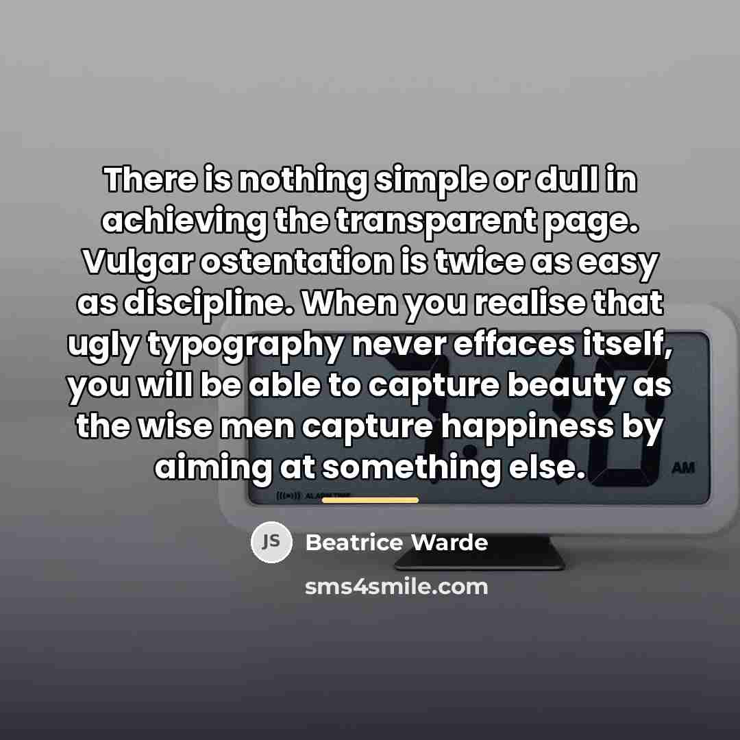 “There is nothing simple or dull in achieving the transparent…” quote by Beatrice Warde