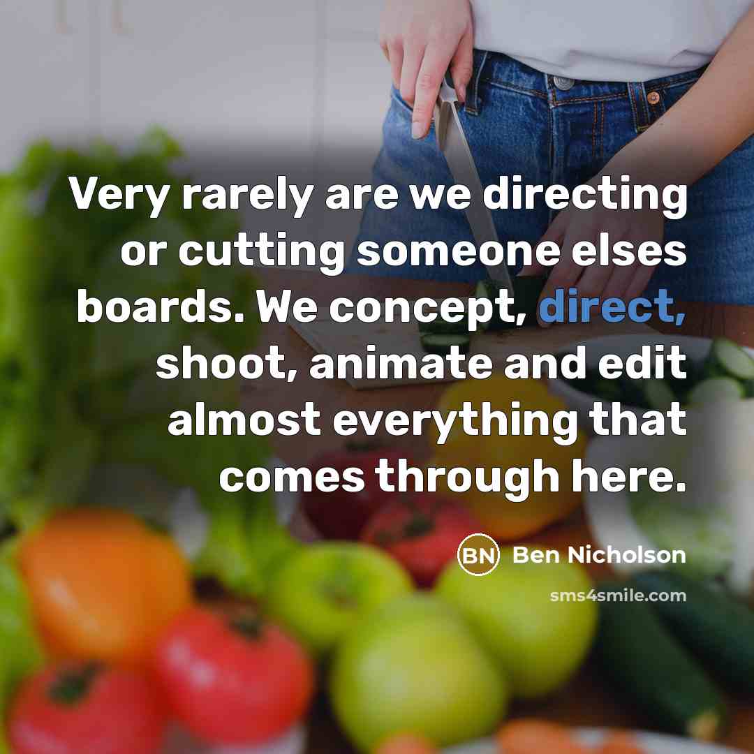 “Very rarely are we directing or cutting someone elses boards.…” quote by Ben Nicholson