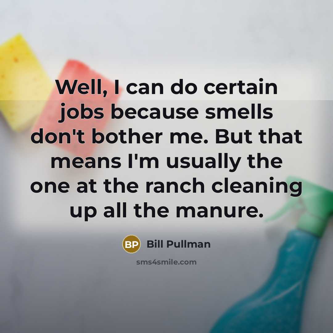 “Well, I can do certain jobs because smells don't bother…” quote by Bill Pullman