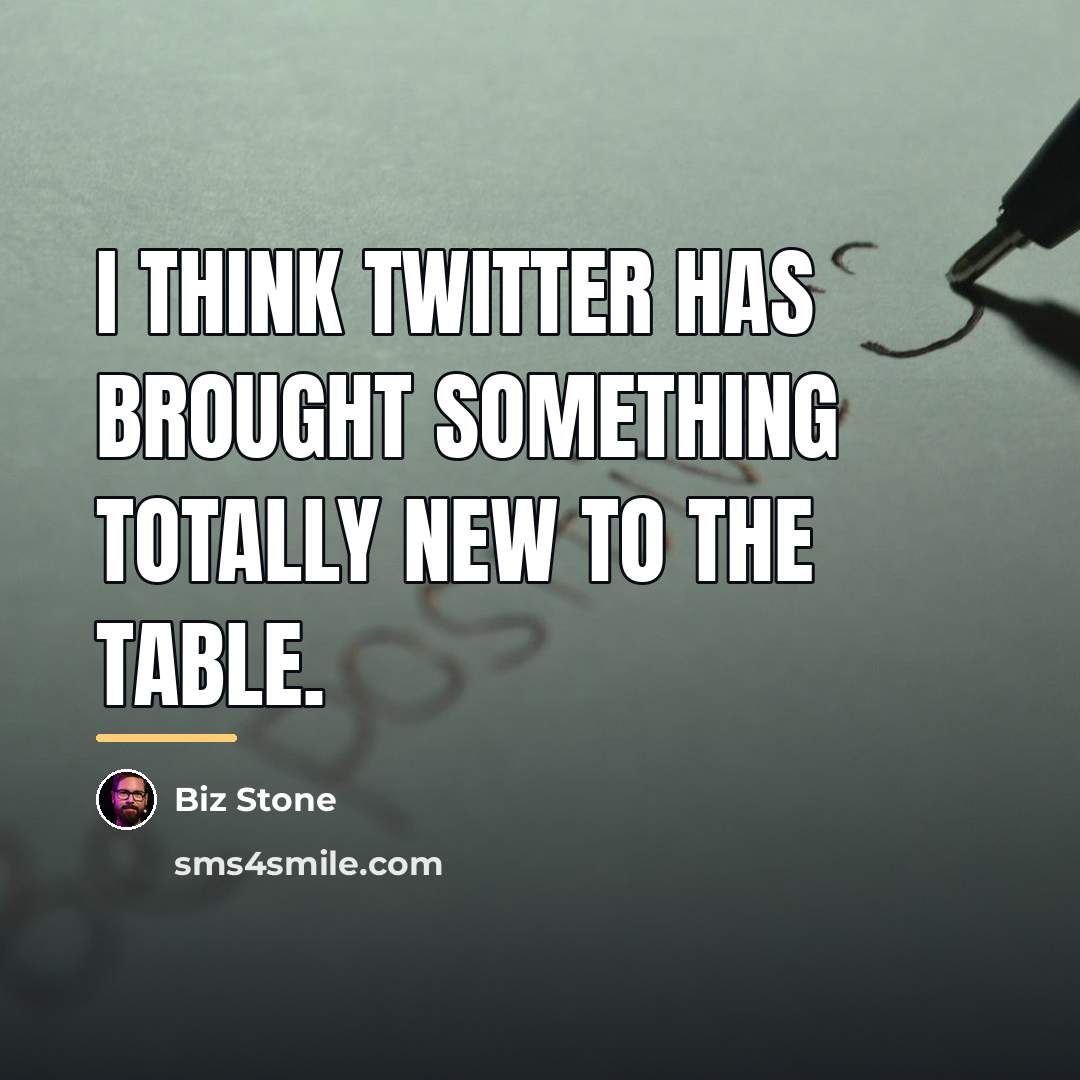 “I think Twitter has brought something totally new to the…” quote by Biz Stone