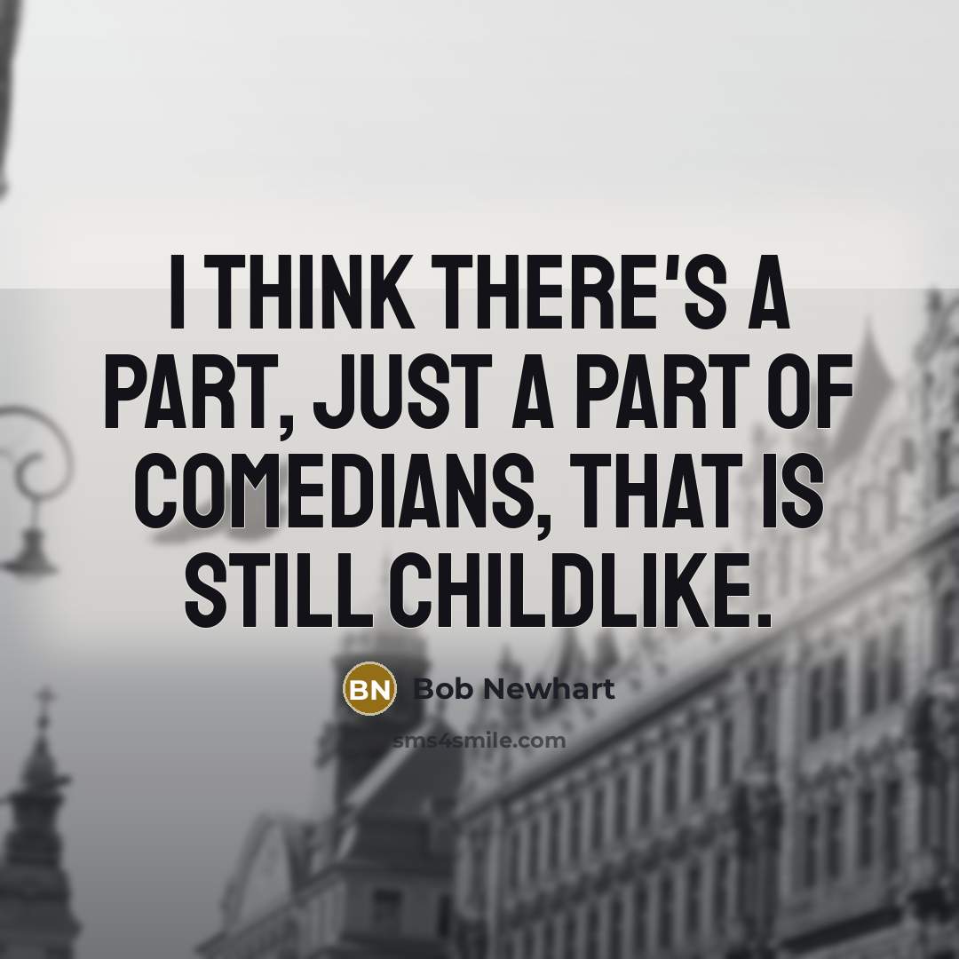 “I think there's a part, just a part of comedians,…” quote by Bob Newhart