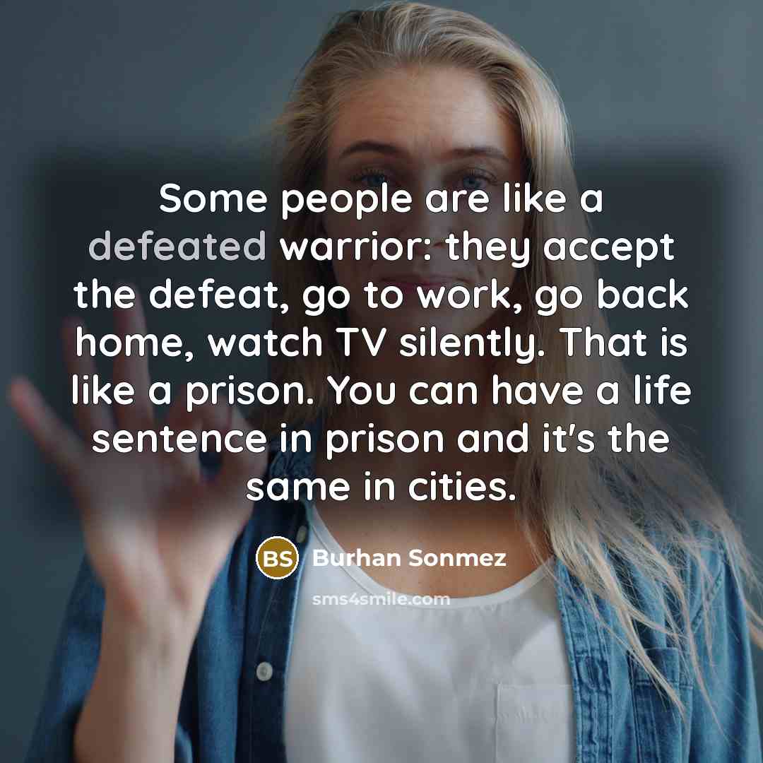 “Some people are like a defeated warrior: they accept the…” quote by Burhan Sonmez