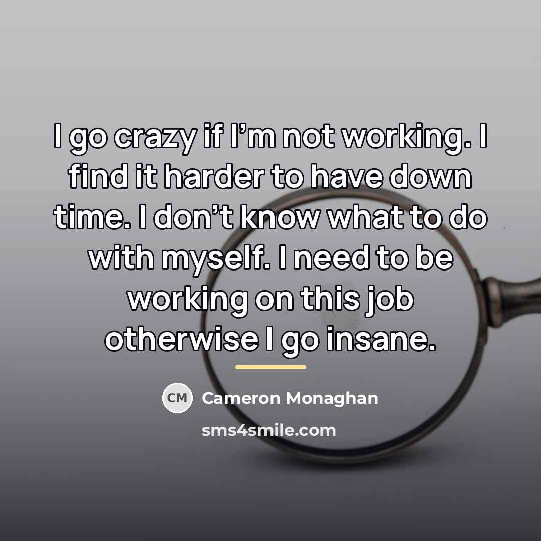 “I go crazy if I'm not working. I find it…” quote by Cameron Monaghan