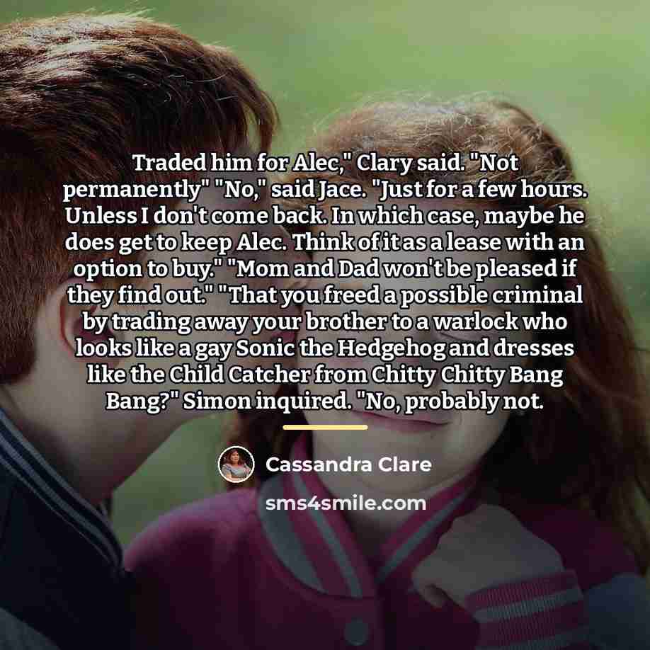 “Traded him for Alec," Clary said. "Not permanently" "No," said…” quote by Cassandra Clare