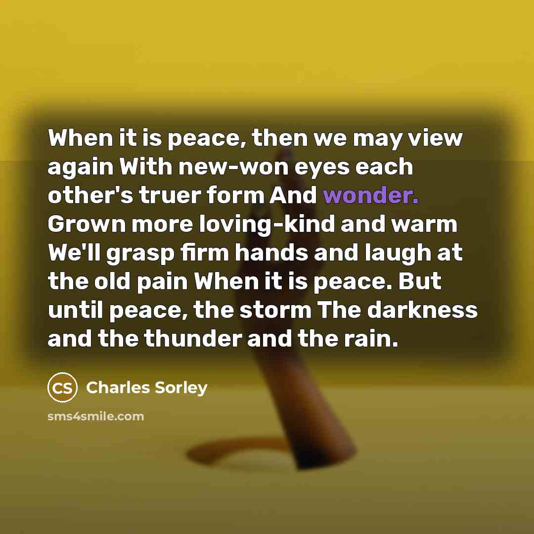 “When it is peace, then we may view again With…” quote by Charles Sorley
