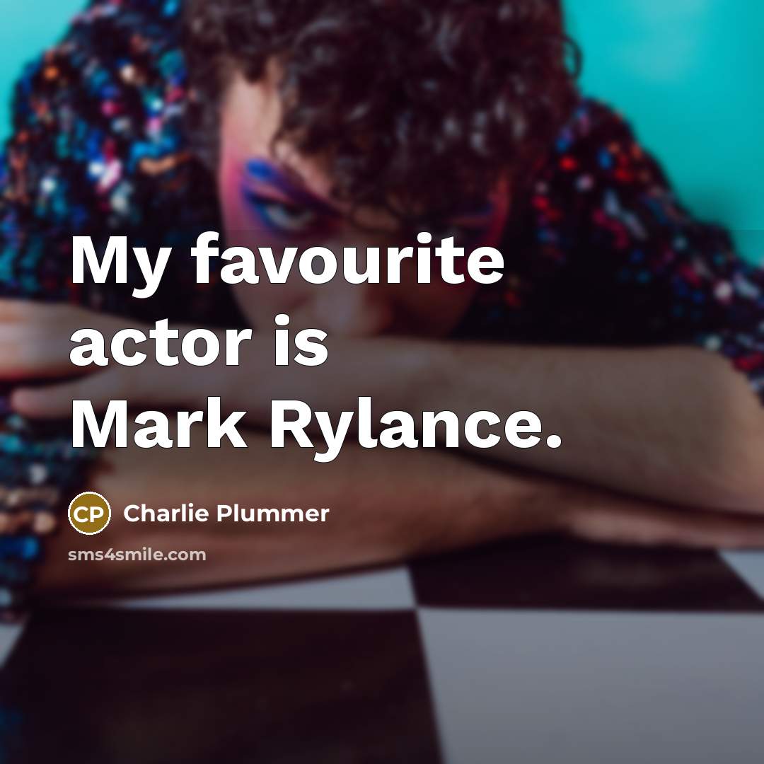 “My favourite actor is Mark Rylance.…” quote by Charlie Plummer