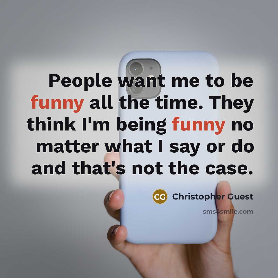 “People want me to be funny all the time. They…” quote by Christopher Guest