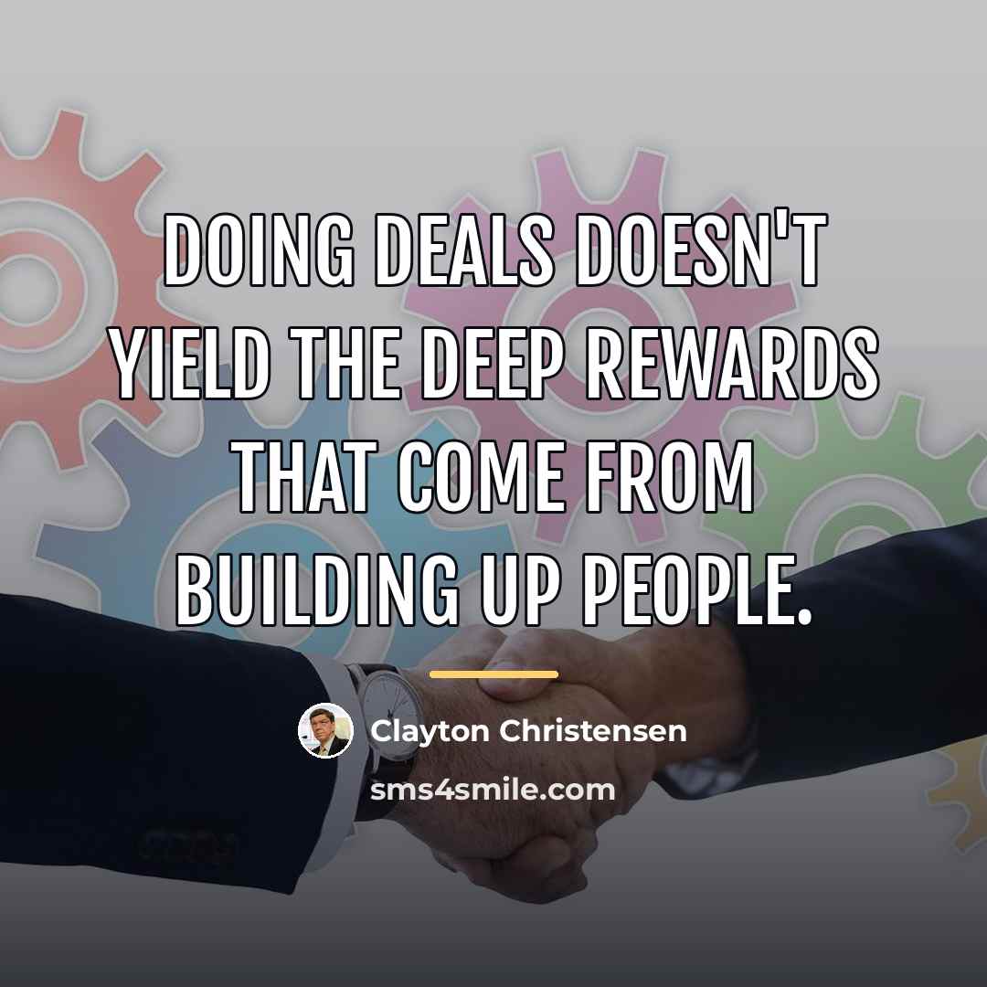 “Doing deals doesn't yield the deep rewards that come from…” quote by Clayton Christensen
