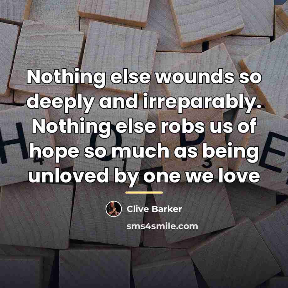 “Nothing else wounds so deeply and irreparably. Nothing else robs…” quote by Clive Barker