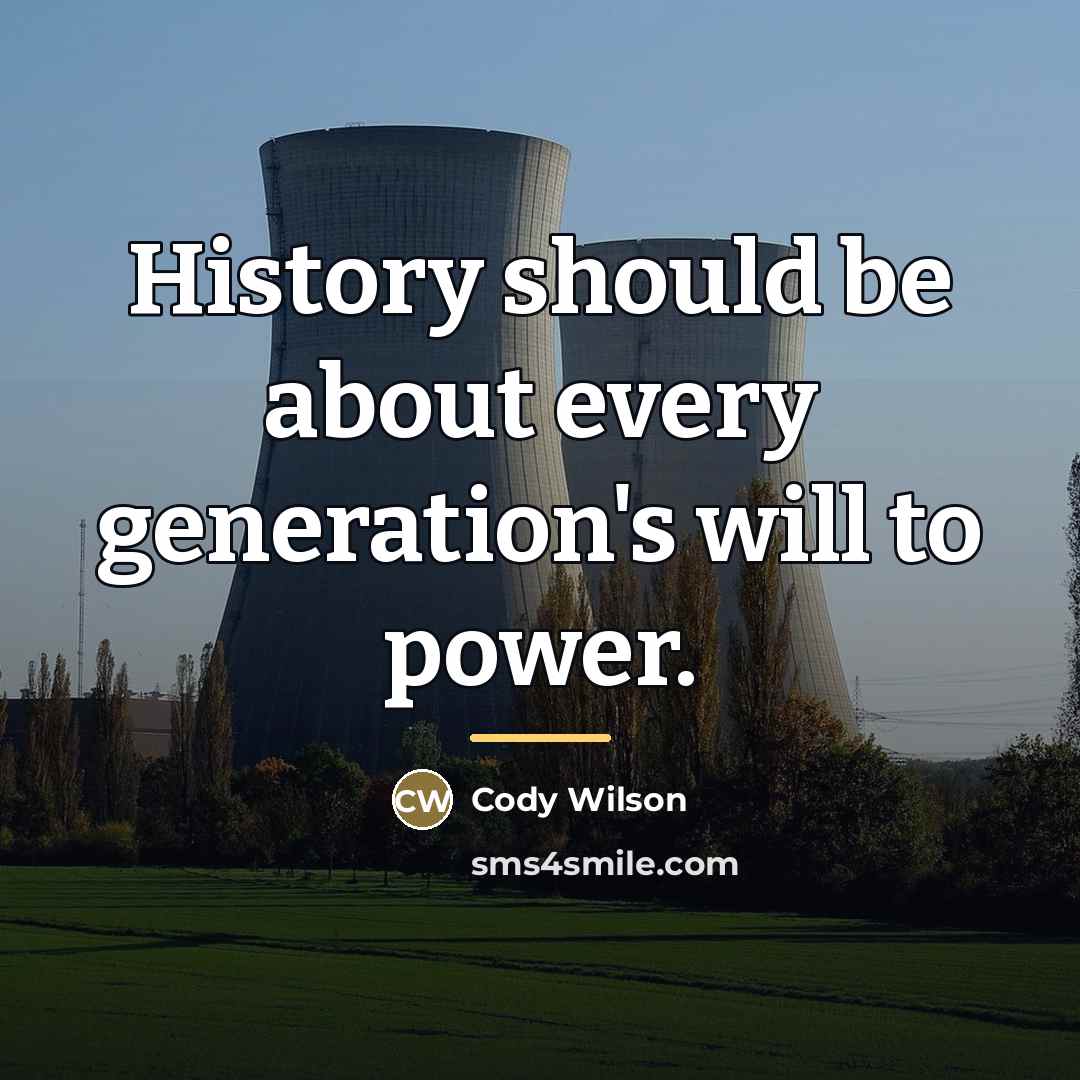 “History should be about every generation's will to power.…” quote by Cody Wilson