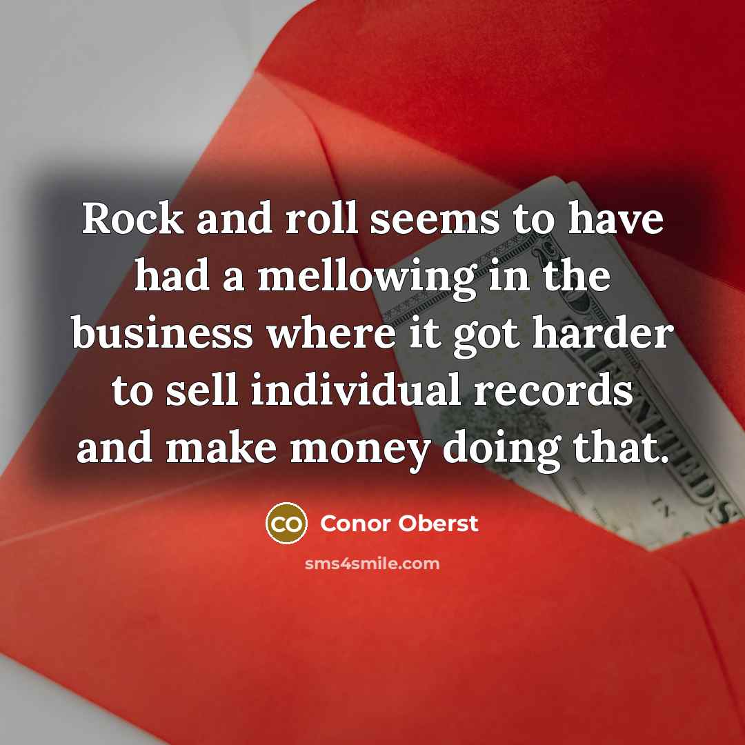 “Rock and roll seems to have had a mellowing in…” quote by Conor Oberst