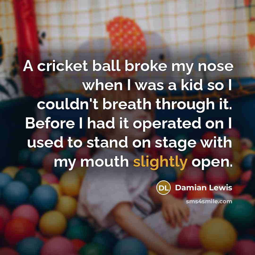 “A cricket ball broke my nose when I was a…” quote by Damian Lewis