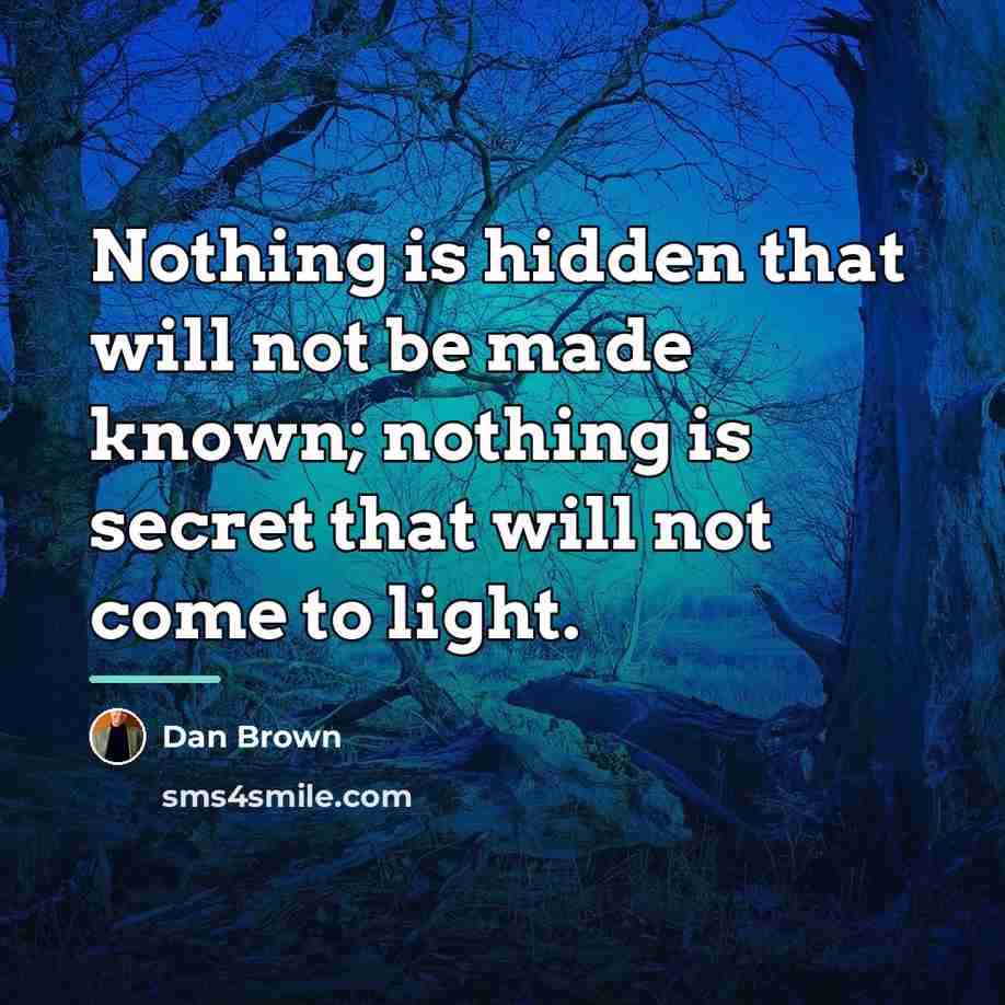 “Nothing is hidden that will not be made known; nothing…” quote by Dan Brown