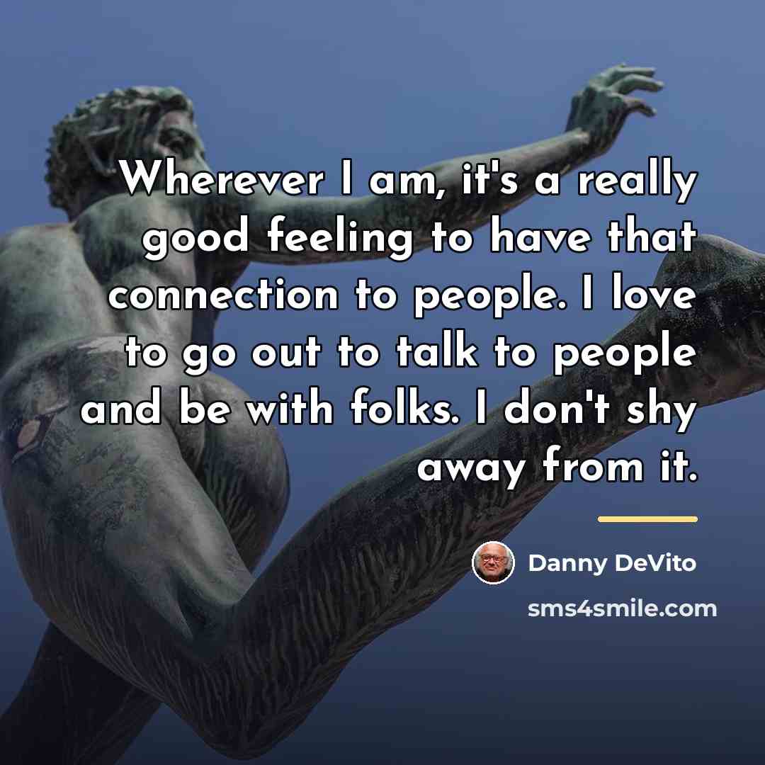 “Wherever I am, it's a really good feeling to have…” quote by Danny DeVito