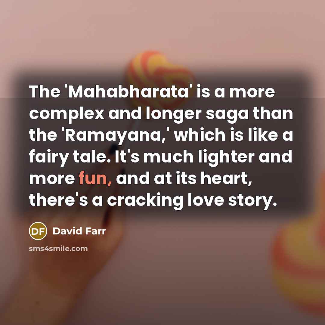 “The 'Mahabharata' is a more complex and longer saga than…” quote by David Farr