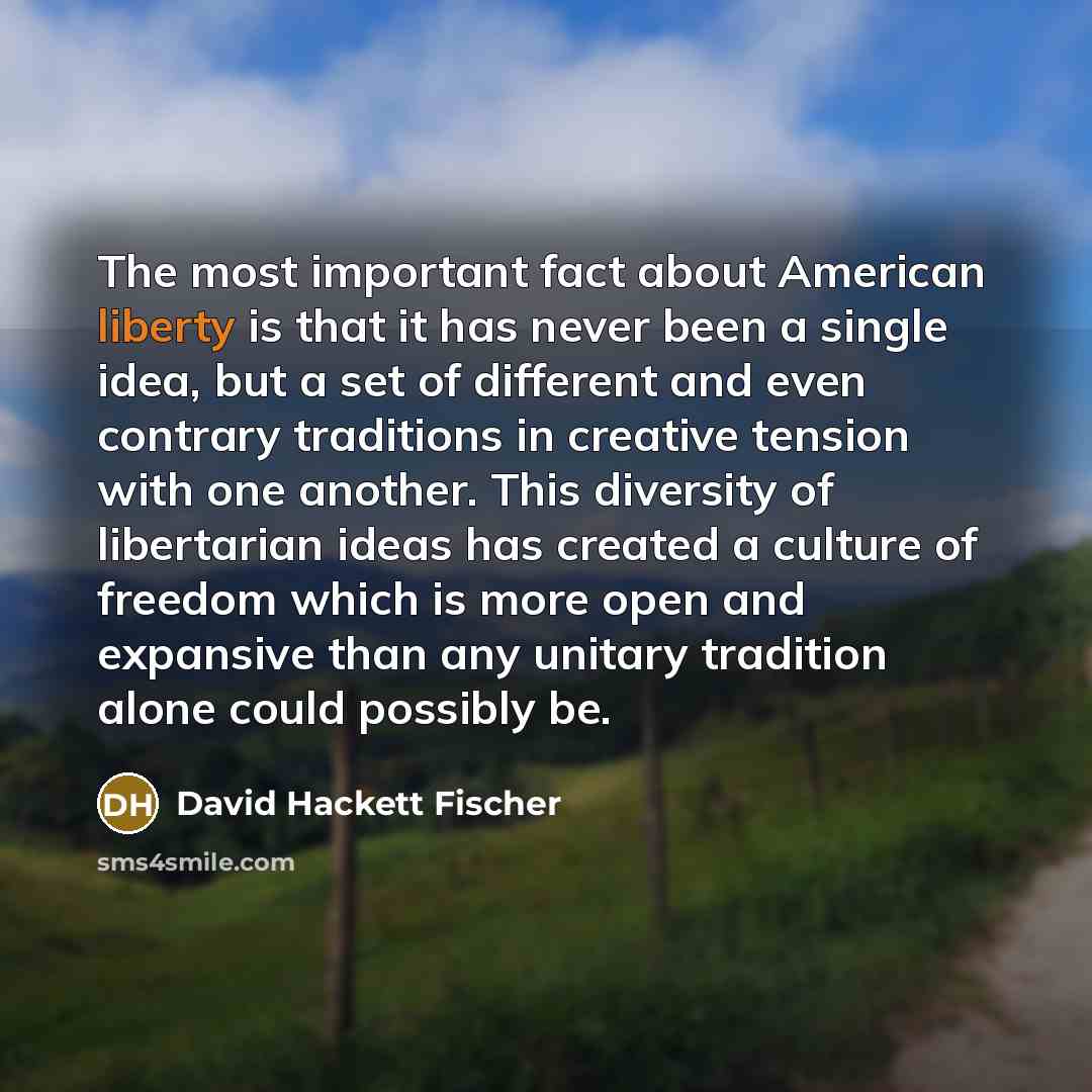 “The most important fact about American liberty is that it…” quote by David Hackett Fischer
