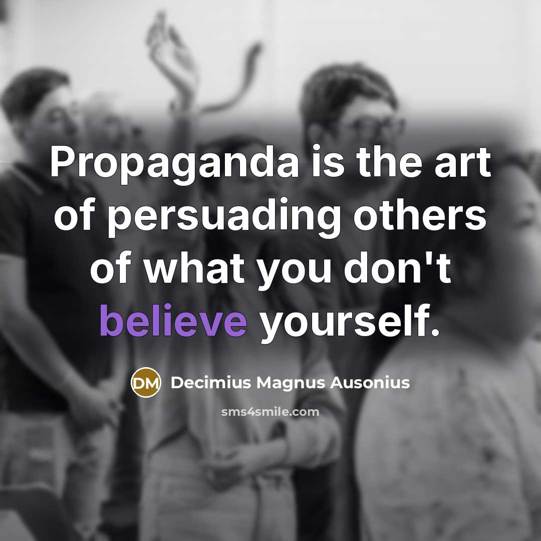 “Propaganda is the art of persuading others of what you…” quote by Decimius Magnus Ausonius