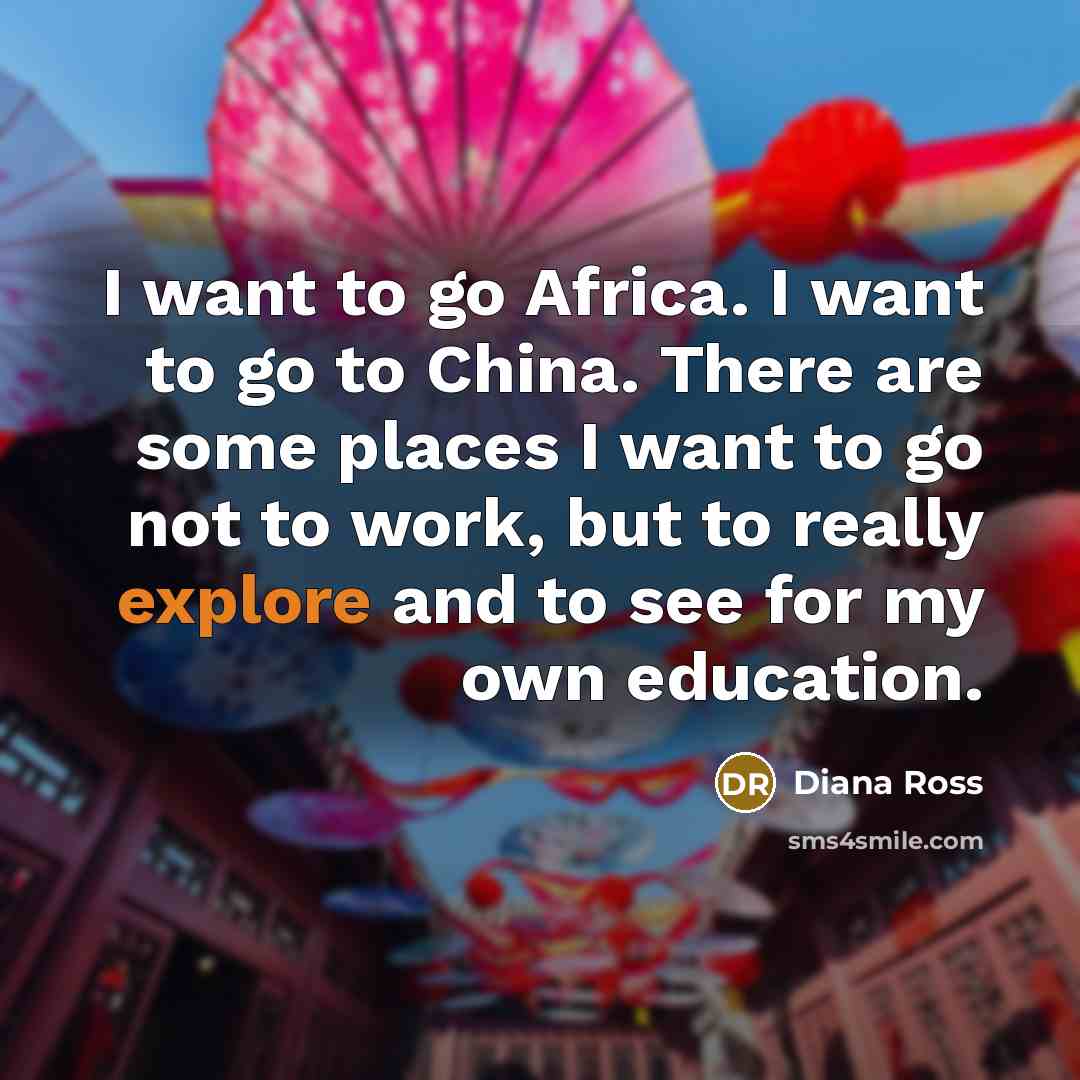 “I want to go Africa. I want to go to…” quote by Diana Ross