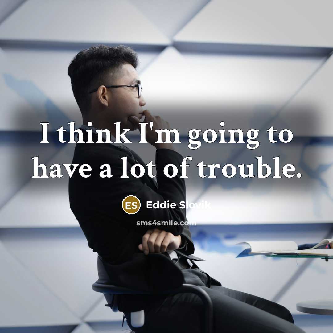 “I think I'm going to have a lot of trouble.…” quote by Eddie Slovik