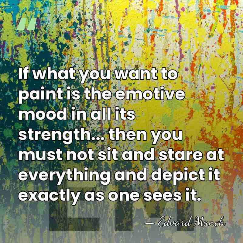 If what you want to paint is the emotive mood in all&hellip; - Edvard Munch
