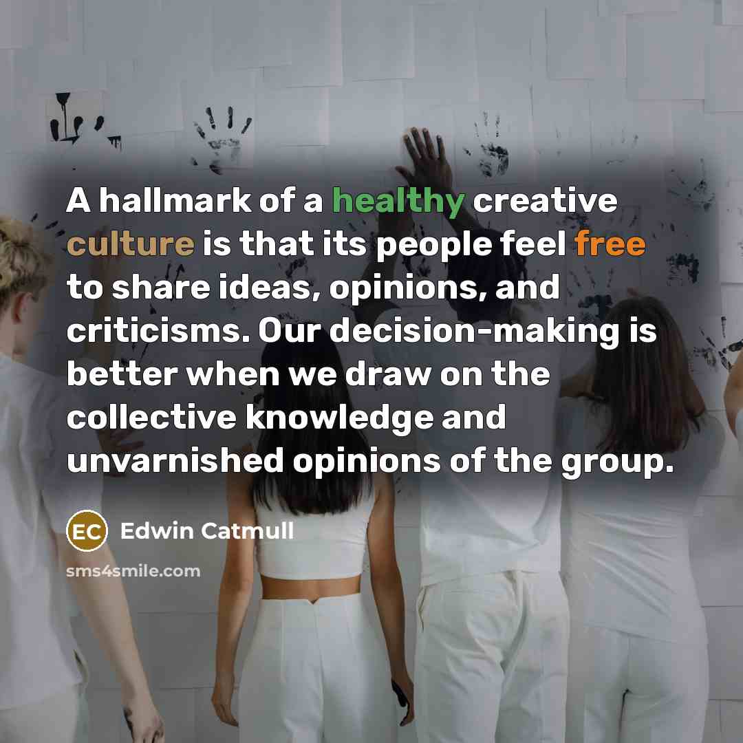 “A hallmark of a healthy creative culture is that its…” quote by Edwin Catmull