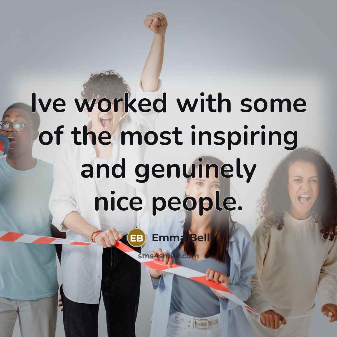 “Ive worked with some of the most inspiring and genuinely…” quote by Emma Bell