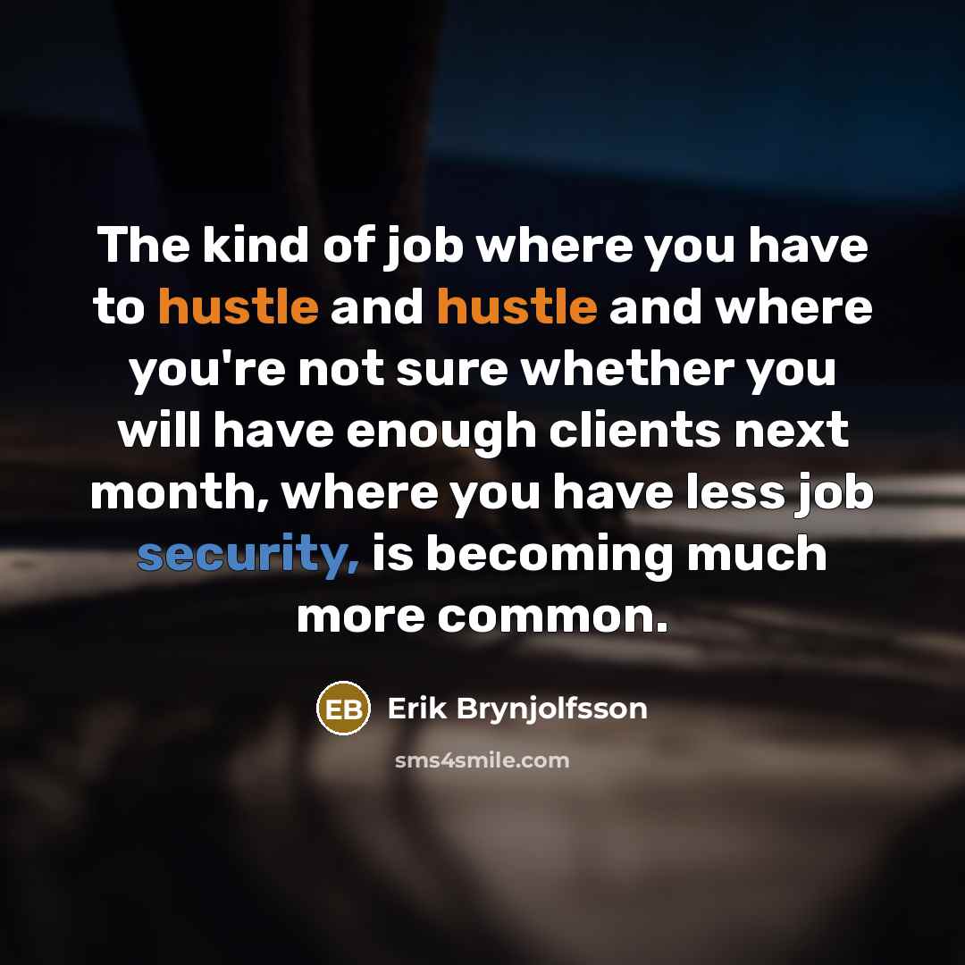 “The kind of job where you have to hustle and…” quote by Erik Brynjolfsson